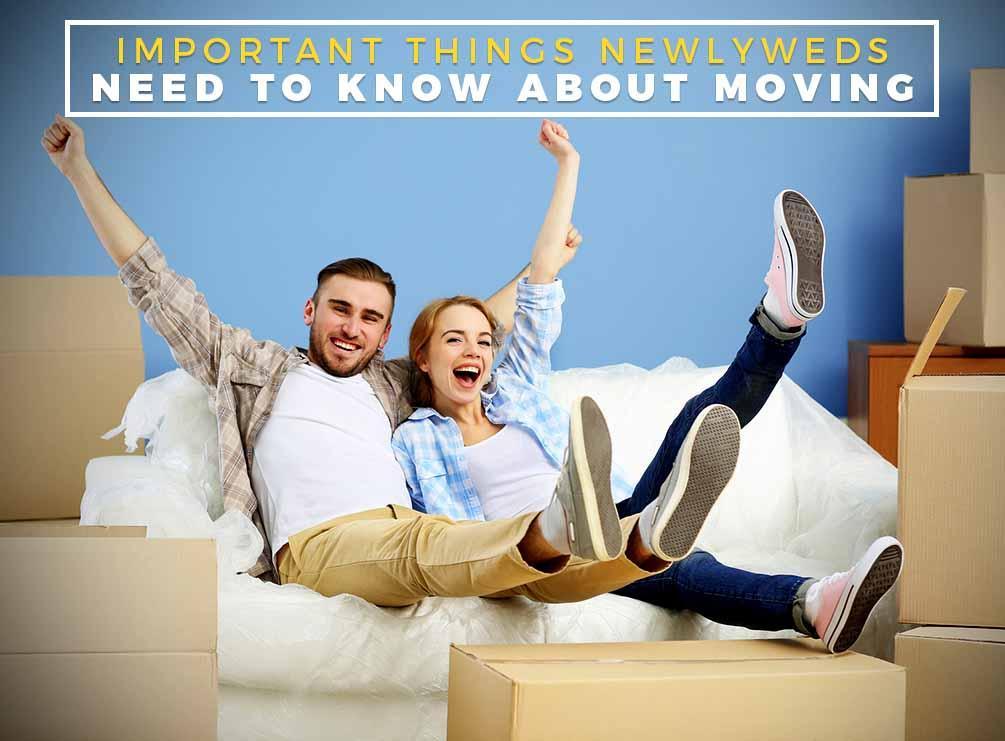 Important Things Newlyweds Need To Know About Moving