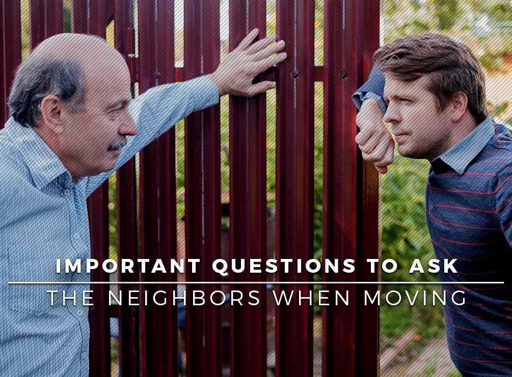 Important Questions to Ask the Neighbors When Moving Important Questions to Ask the Neighbors When Moving