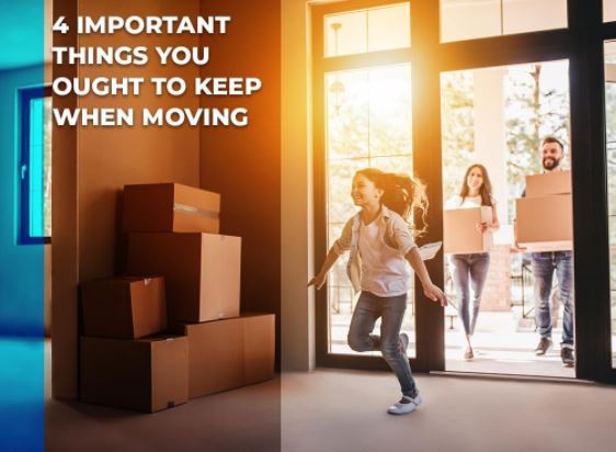 4 Important Things You Ought To Keep When Moving