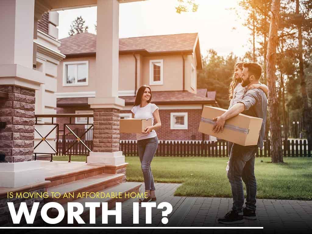 Is Moving To An Affordable Home Worth It Is Moving To An Affordable Home Worth It